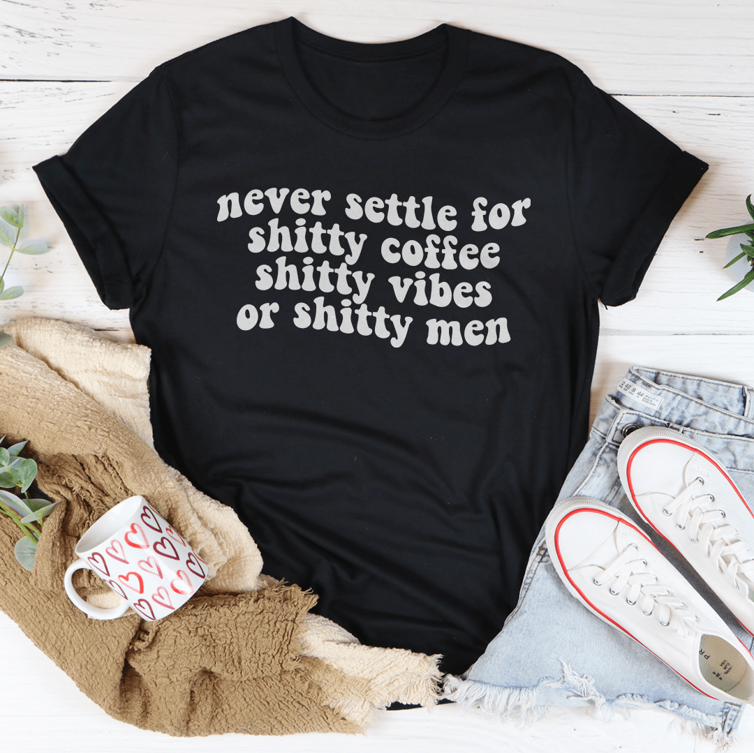 Never Settle For Shitty Coffee Tee