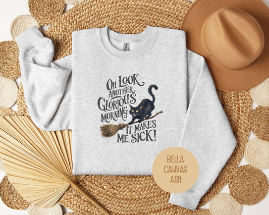 Oh Look, Another Glorious Morning Makes Me Sick Sweatshirt