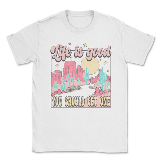 Life Is Good, You Should Get One Tee