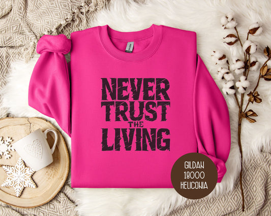 Never Trust the Living Sweatshirt